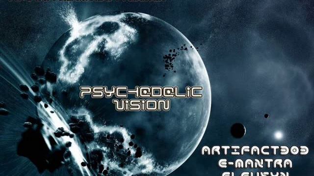 Artifact303 And E- Mantra And Eleusyn  - Psychedelic Vision Vol. 1 (DJ Set .11.2011)   ● •ૐ●•