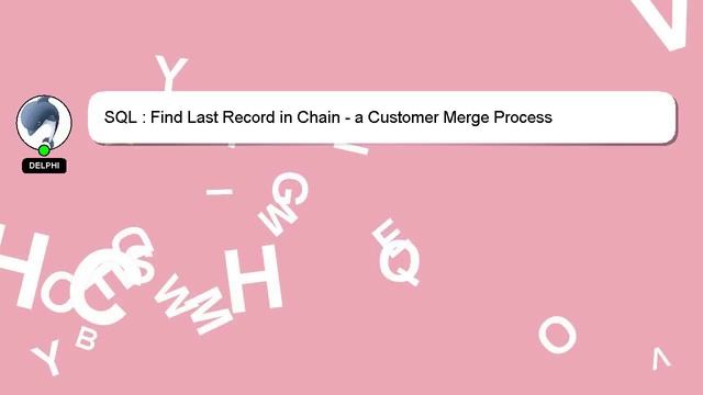 SQL : Find Last Record in Chain - a Customer Merge Process смотреть онлайн