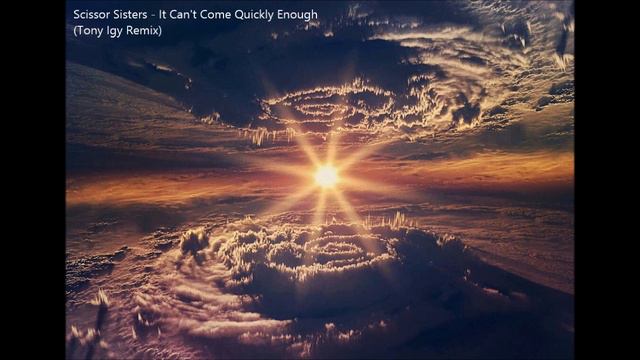 Scissor Sisters - It Can't Come Quickly Enough (Tony Igy Remix) смотреть онлайн