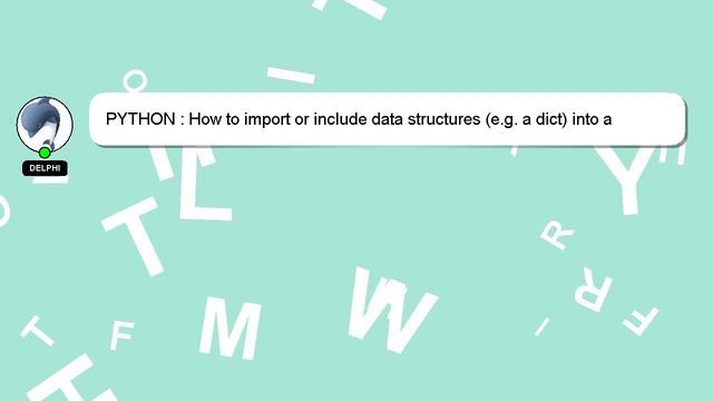 PYTHON : How to import or include data structures (e.g. a dict) into a Python file from a separate смотреть онлайн