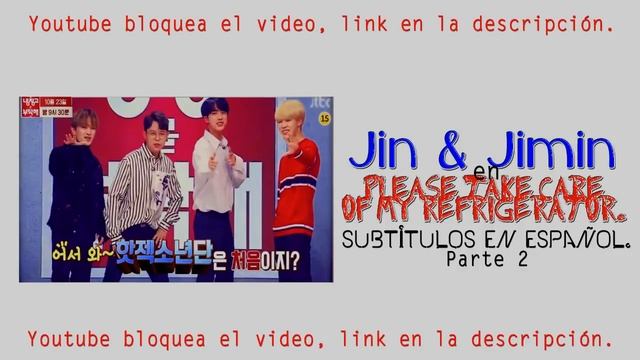 [SUB ESP] Jin & Jimin En Please Take Care Of My Refrigerator (Parte 2)