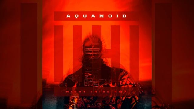 Aquanoid (Night Tribe RMX) смотреть онлайн