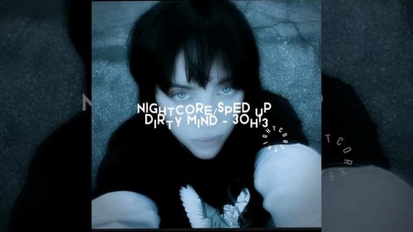 dirty mind -30H!3 (sped up/nightcore)