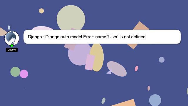 Django : Django auth model Error: name 'User' is not defined смотреть онлайн