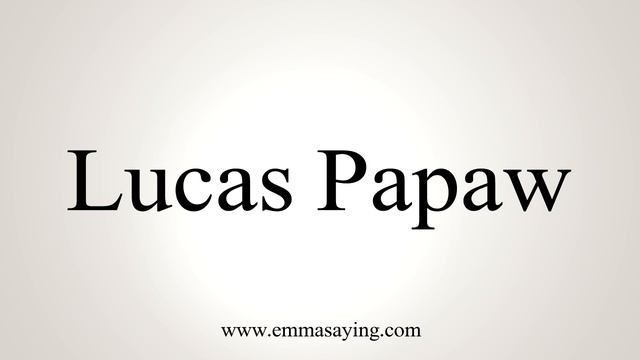 How to Pronounce Lucas Papaw смотреть онлайн