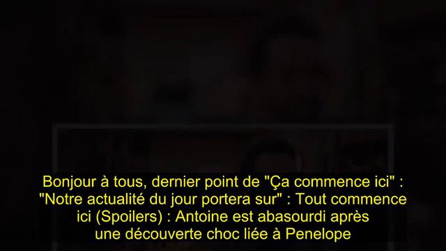 Ici tout commence (Spoilers) : Antoine est abasourdi après une découverte choc liée à Penelope смотреть онлайн