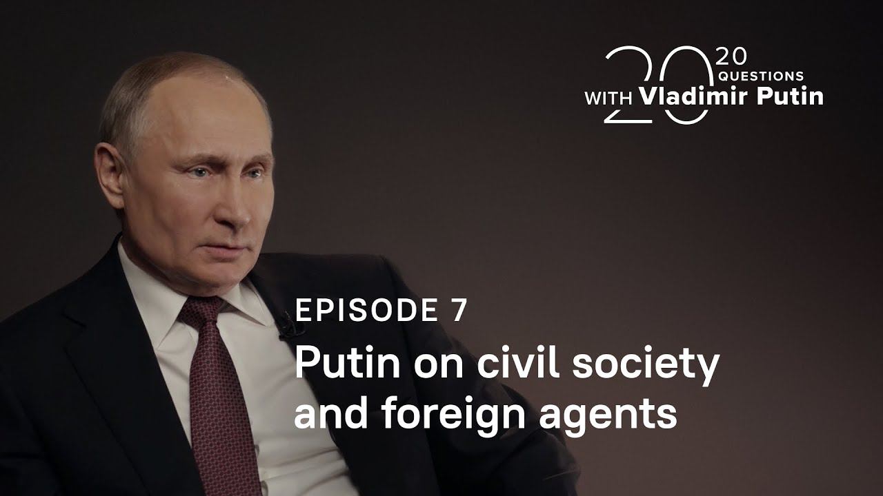 20 Questions With Vladimir Putin. Putin On Civil Society And Foreign Agents