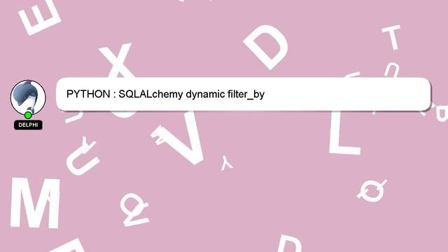 PYTHON : SQLALchemy dynamic filter_by смотреть онлайн