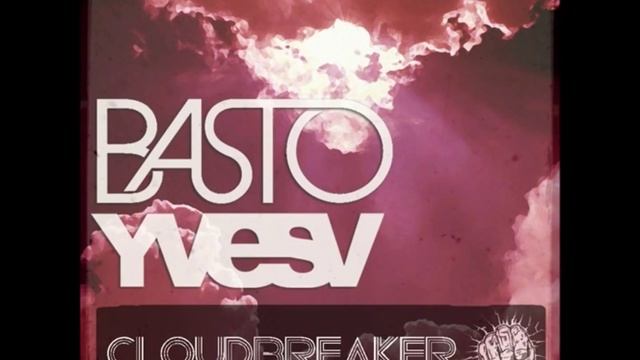 Basto & Yves V - Cloudbreaker (Radio Edit) смотреть онлайн