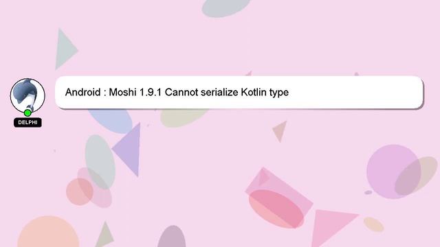 Android : Moshi 1.9.1 Cannot serialize Kotlin type смотреть онлайн