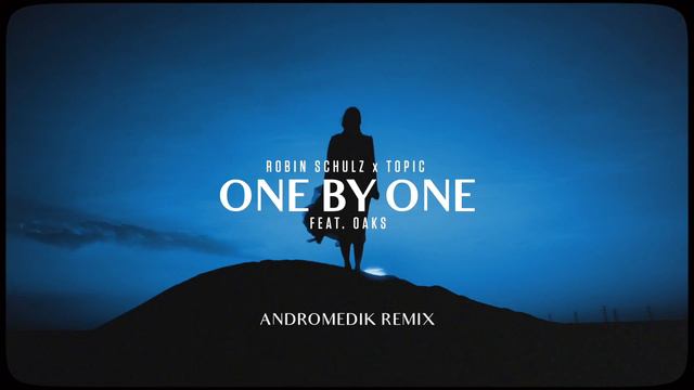 Robin Schulz & Topic Ft. Oaks - One By One (Andromedik Remix)