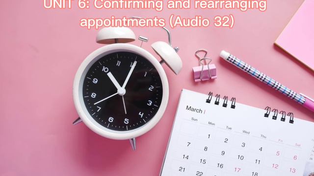 Speaking Audio 32 - Unit 6: Confirming And Rearranging Appointments (Collins Business English)