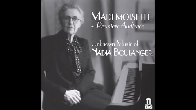 Boulanger Nadia - Écoutez la chanson bien douce (1905, unpublished, text by Paul Verlaine) смотреть онлайн
