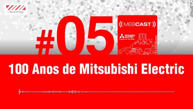 MEBCast#05 - 100 Anos de Mitsubishi Electric смотреть онлайн