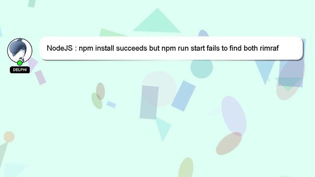 NodeJS : npm install succeeds but npm run start fails to find both rimraf and react-scripts despite смотреть онлайн