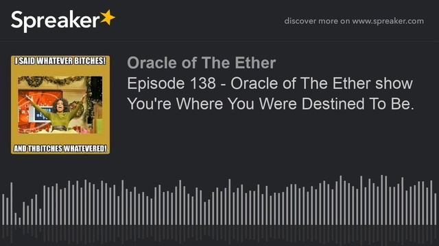 Episode 138 - Oracle of The Ether show You're Where You Were Destined To Be. смотреть онлайн
