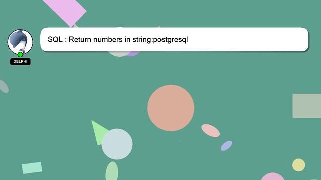 SQL : Return numbers in string:postgresql смотреть онлайн