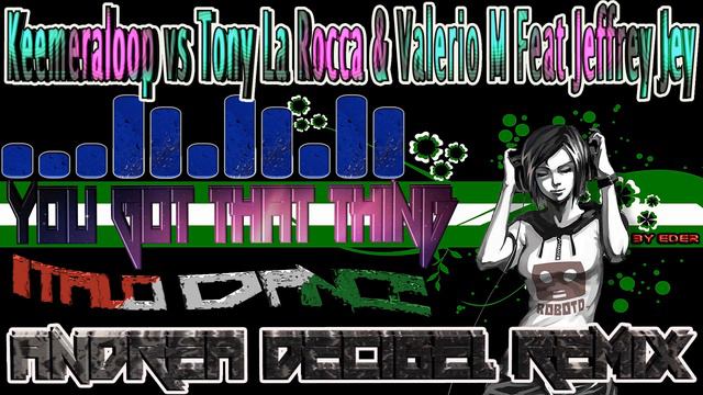 Keemeraloop Vs. Tony LaRocca & ValerioM. - You Got That Thing (Andrea Decibel Remix)By Eder смотреть онлайн