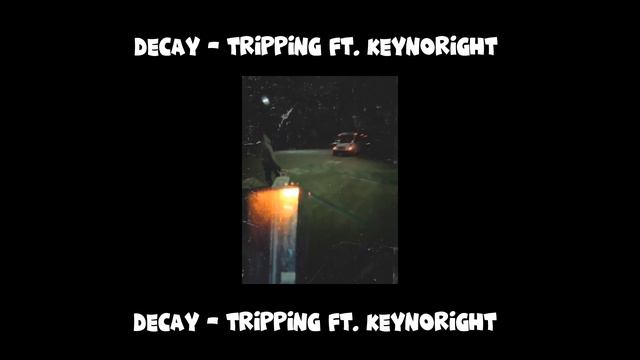 Decay - Tripping ft. KeyNoRight смотреть онлайн