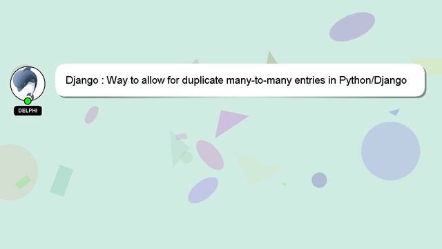 Django : Way to allow for duplicate many-to-many entries in Python/Django смотреть онлайн