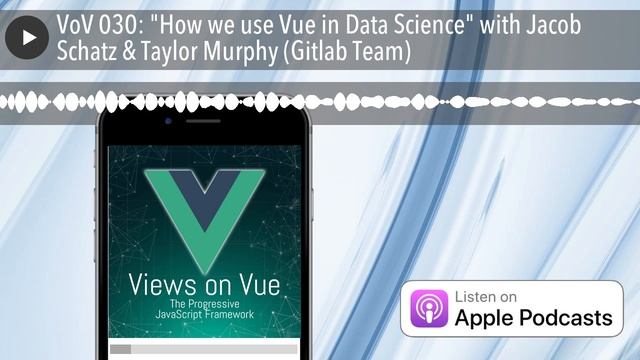 VoV 030: "How we use Vue in Data Science" with Jacob Schatz & Taylor Murphy (Gitlab Team) смотреть онлайн