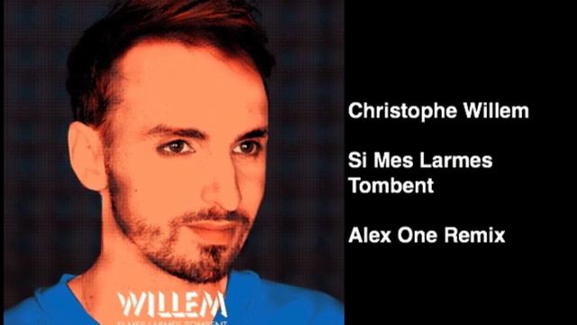 Christophe Willem Si Mes Larmes Tombent Alex One Remix смотреть онлайн