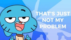 GUMBALL NOT MY PROBLEM (МИСТЕР ГАМБОЛ)