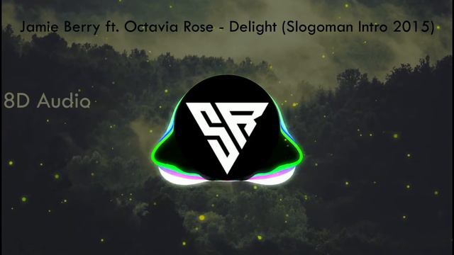 Jamie Berry ft. Octavia Rose - Delight (Slogoman Intro 2015) [8D Audio] смотреть онлайн