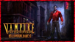 Прохождение игры Vampire The Masquerade – Bloodlines Серия 2