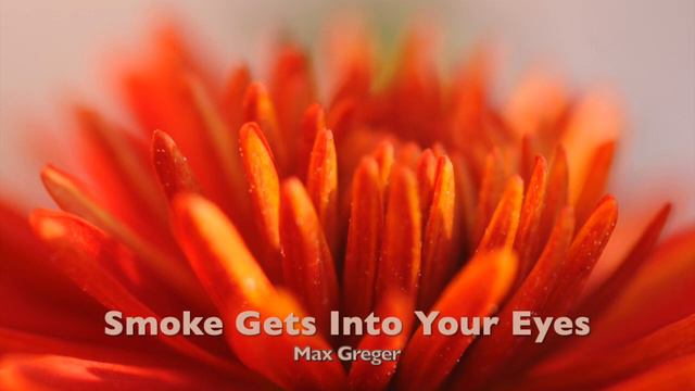 Smoke Gets Into Your Eyes - Max Greger