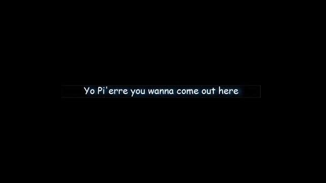 Yo Pi'erre You Wanna Come Out Here SFX смотреть онлайн