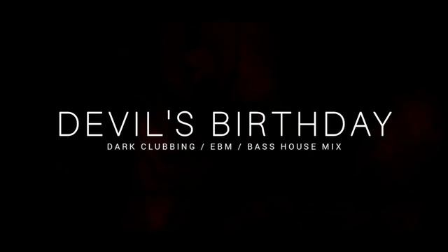 Dark Techno EBM Dark House Mix -Devil-s Birthday- Dark Clubbing