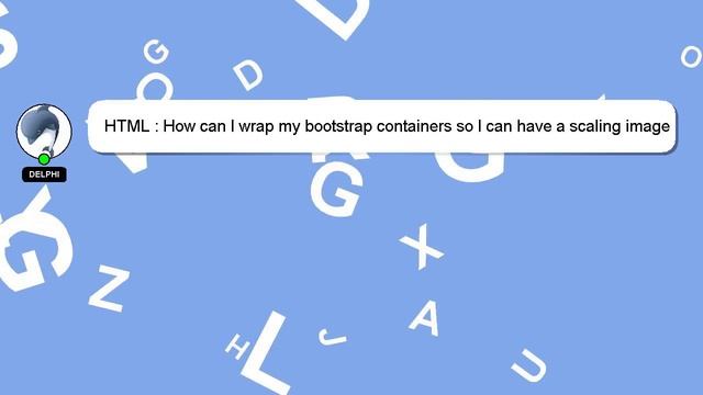 HTML : How can I wrap my bootstrap containers so I can have a scaling image background? смотреть онлайн