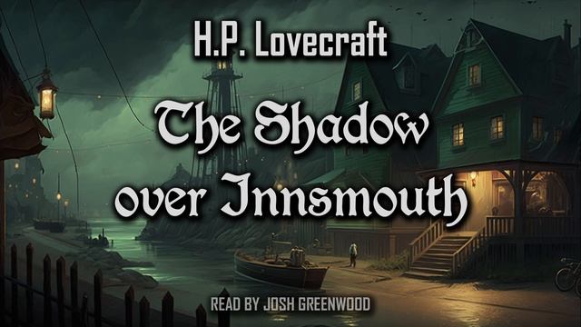 The Shadow Over Innsmouth By H.P. Lovecraft | Full Audiobook | Cthulhu Mythos