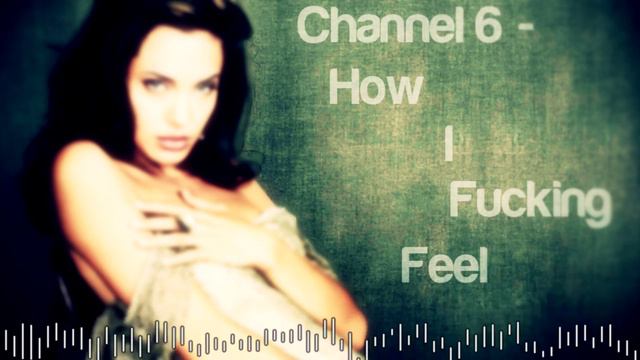 Channel 6 - How I Fucking Feel смотреть онлайн