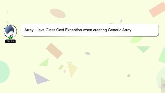 Array : Java Class Cast Exception when creating Generic Array смотреть онлайн