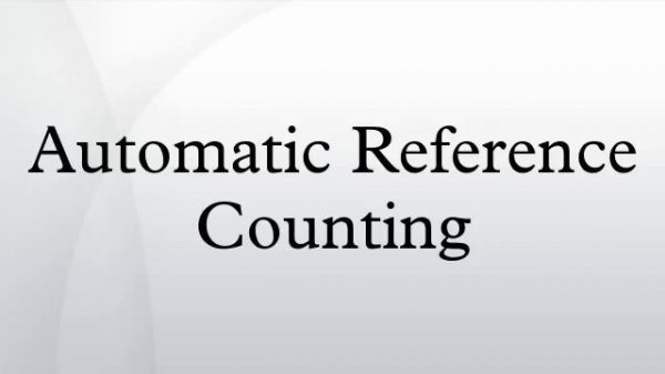 Automatic Reference Counting