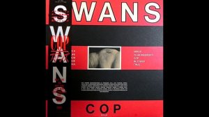 SWANS - Cop LP (Japanese Vinyl Rip, 1984) [FULL/COMPLETE]