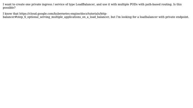 DevOps & SysAdmins: GKE private loadbalancer / ingress service with path based routing? смотреть онлайн