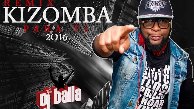 KIZOMBA TIME PARA TI 2016 DJ BALLA.mp3 смотреть онлайн