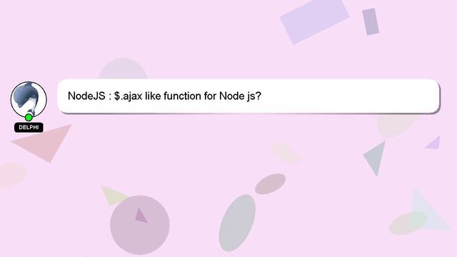 NodeJS : $.ajax Like Function For Node Js?