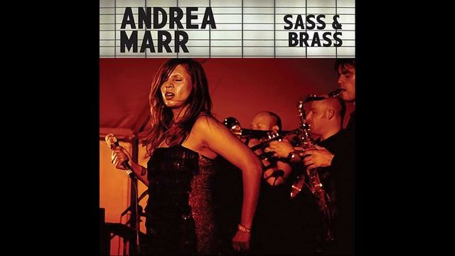 Andrea Marr - Sass & Brass -2012 -FULL ALBUM смотреть онлайн