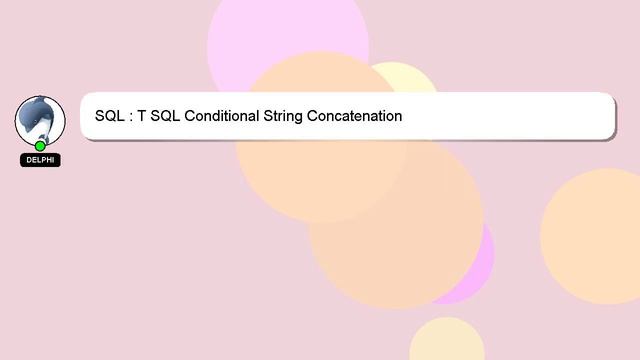 SQL : T SQL Conditional String Concatenation смотреть онлайн
