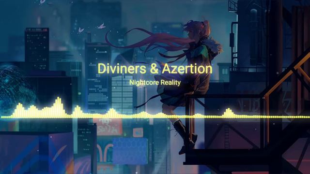Nightcore Diviners & Azertion - Reality смотреть онлайн