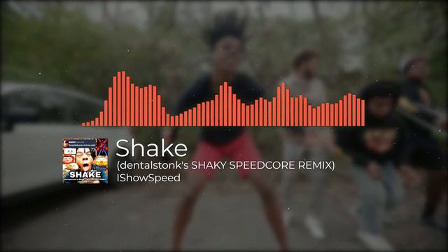 IShowSpeed - Shake (dentalstonk's SHAKY SPEEDCORE REMIX) [350 BPM!?!?!?] | Music Video