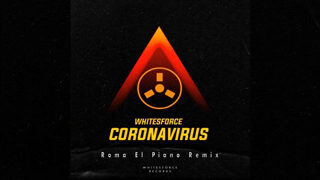 Whitesforce - Coronavirus (Roma El Piano Remix)