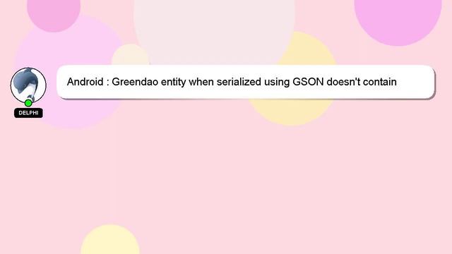 Android : Greendao entity when serialized using GSON doesn't contain related entity in Generated JS смотреть онлайн