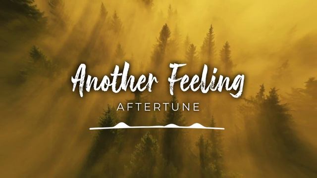 Музыка без авторских прав 🍃 Forest & Ambient (Royalty Free Music) - ' ANOTHER FEELING' By Aftertune