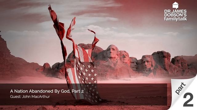 A Nation Abandoned By God - Part 2 with Guest John MacArthur смотреть онлайн
