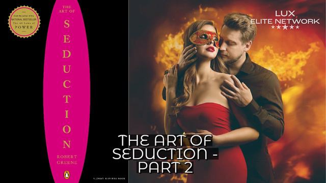 Mastering The Art Of Seduction: Part 2 Explained | Your Blueprint To Captivating Hearts